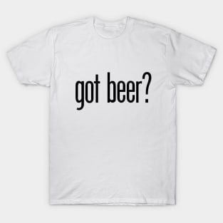 got beer? T-Shirt